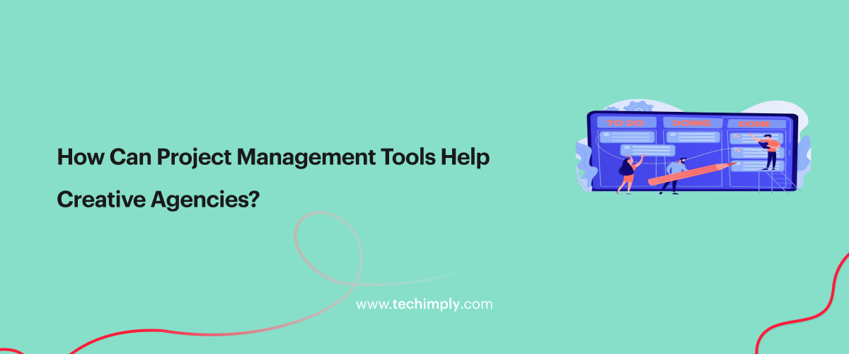 How Can Project Management Tools Help Creative Agencies?